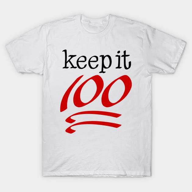 keep it 100 T-Shirt by xyurimeister